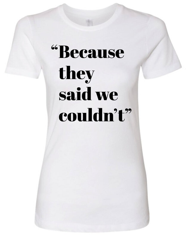 &quot;Because They Said We Couldn&#39;t&quot; - Women&#39;s Boyfriend Crew T-Shirt, Size: 3XL