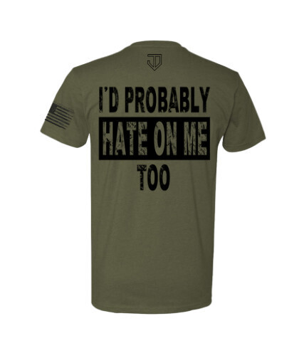&quot;I&#39;d Probably Hate On Me Too&quot; T-Shirt, Size: 3XL