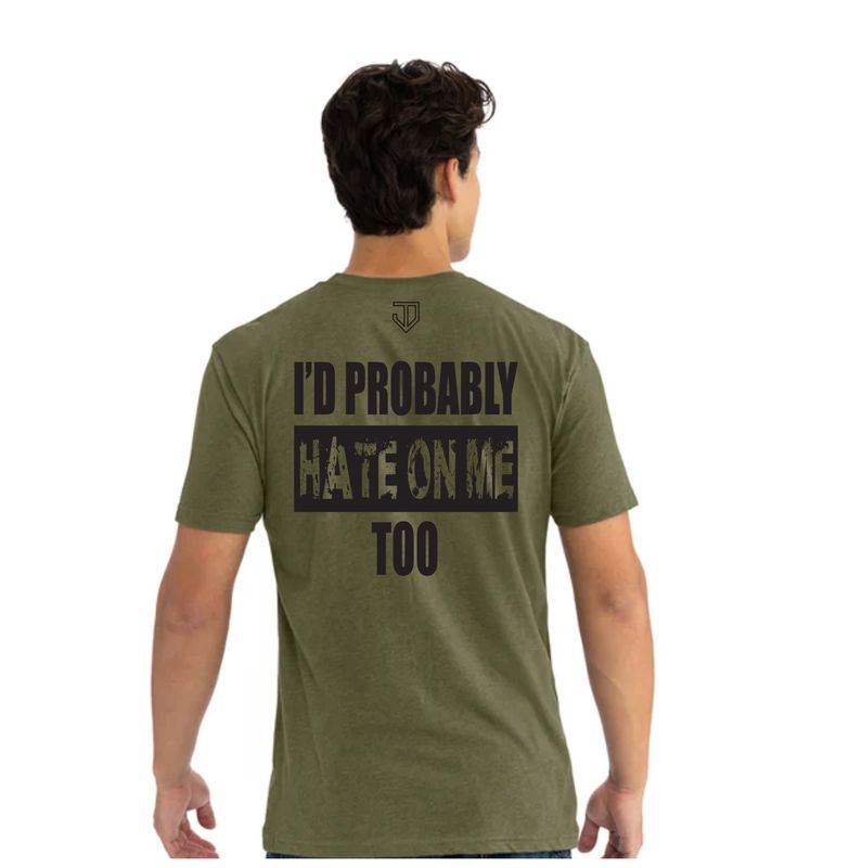 &quot;I&#39;d Probably Hate On Me Too&quot; T-Shirt