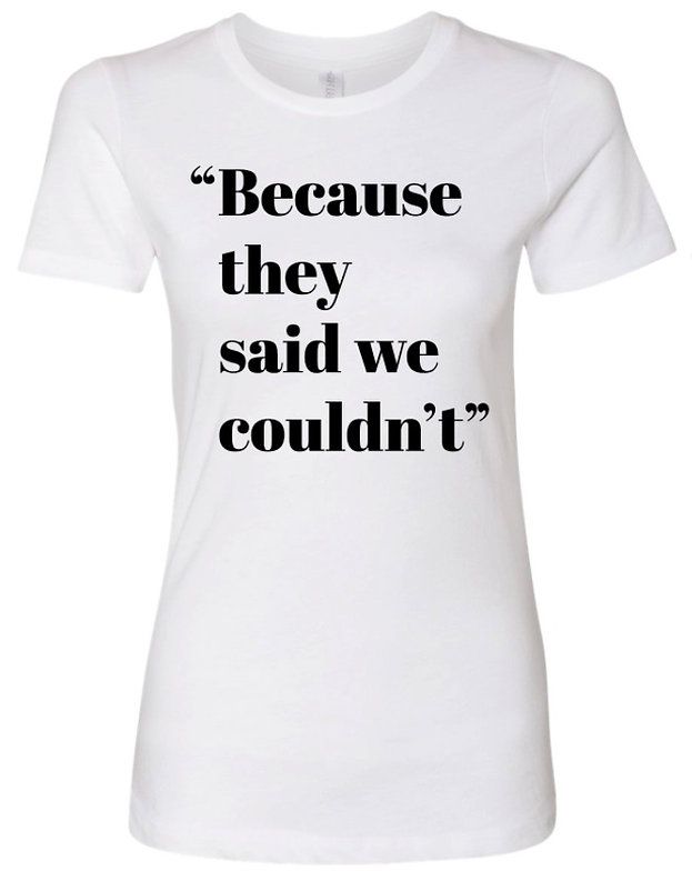 "Because They Said We Couldn't" - Women's Boyfriend Crew T-Shirt, Size: 3XL