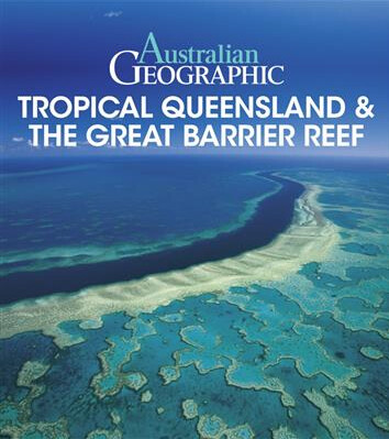 Australian Geographic Travel Guide Range, Title: Tropical North QLD &amp; Barrier Reef