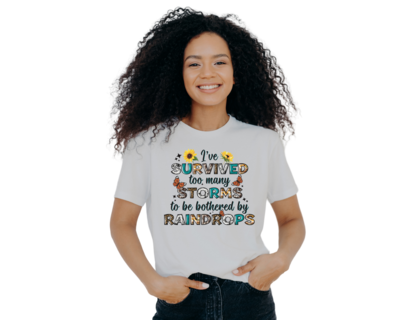 I&#39;ve Survived too Many Storms to Be Bothered by Raindrops Tee/Sublimation