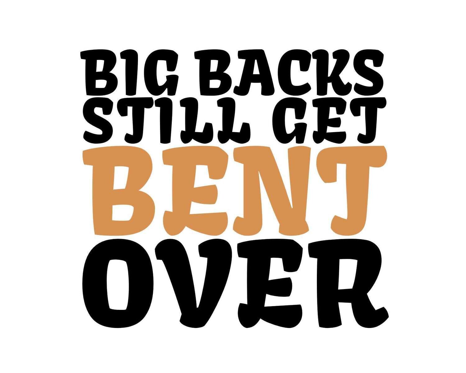 Big Backs Still Get Bent Over Funny Design Download, SVG PNG Cricut Silhouette Cut File Sublimation DTF