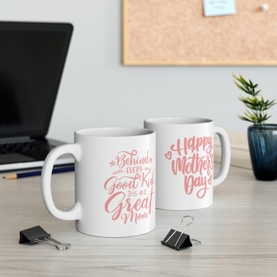 Behind Every Good Kid Is a Great Mom Mother&#39;s Day Ceramic Mug, 11oz