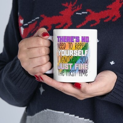 There&#39;s No Need to Repeat Yourself I Ignored You Just Fine the First Time #Momlife Mother&#39;s Day Ceramic Mug, 11oz