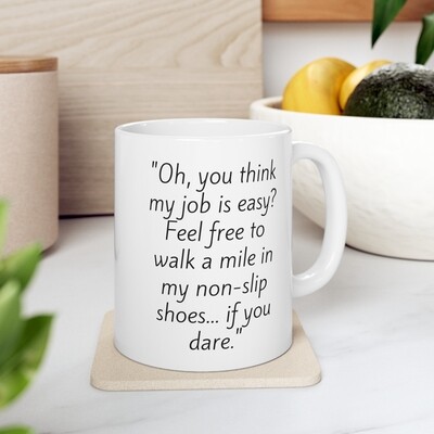 &quot;Oh, you think my job is easy? Feel free to walk a mile in my non-slip shoes... if you dare.&quot; #NURSE LIFE Ceramic Mug, 11oz