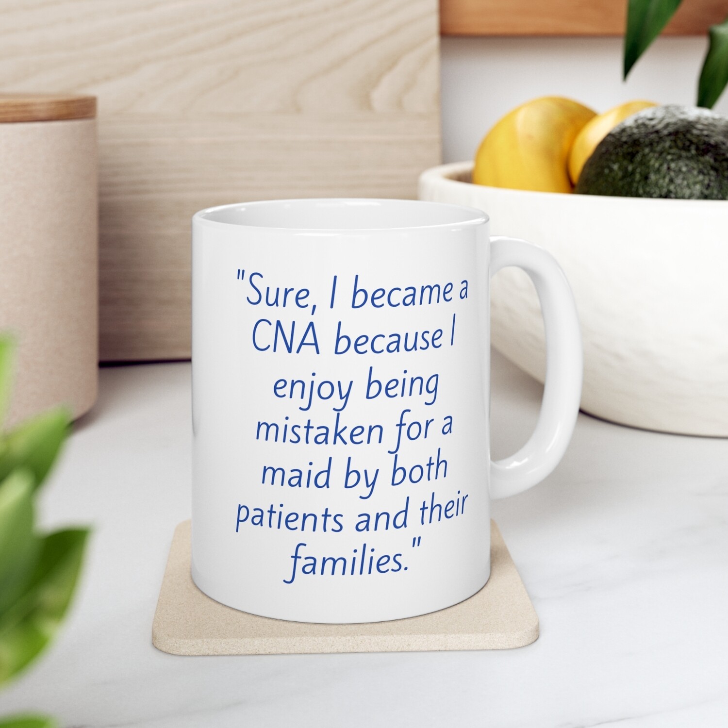&quot;Sure, I became a CNA because I enjoy being mistaken for a maid by both patients and their families.&quot; CNA Life Ceramic Mug, 11oz