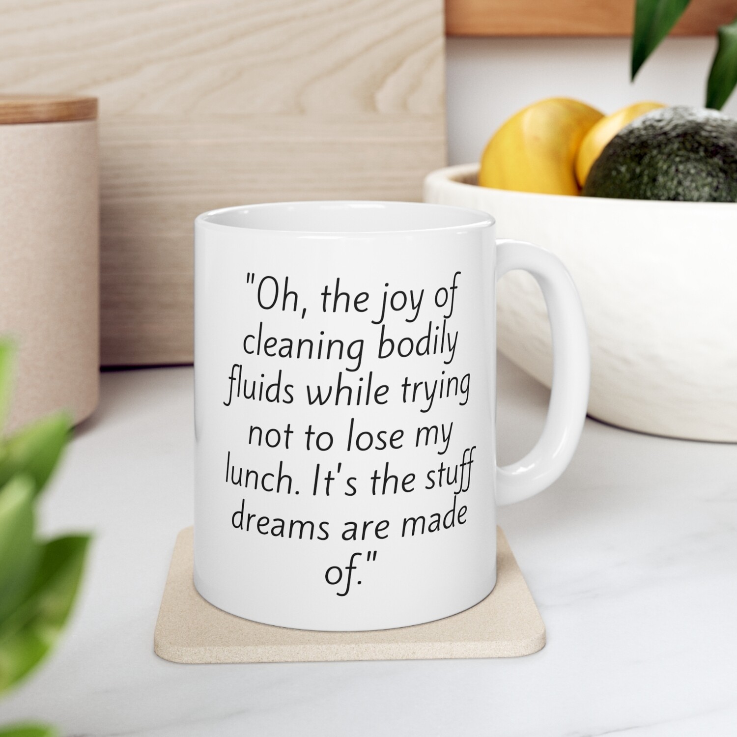 &quot;Oh, the joy of cleaning bodily fluids while trying not to lose my lunch. It&#39;s the stuff dreams are made of.&quot; #CNA LIFE Ceramic Mug, 11oz