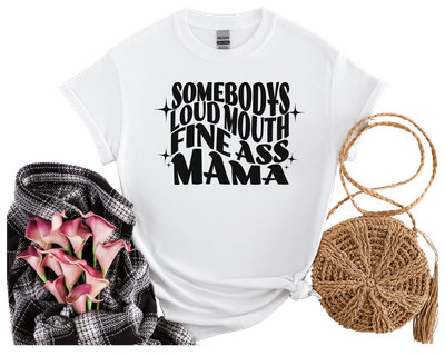 Somebody&#39;s Loud Mouth Fine Ass Mama Funny T-Shirt