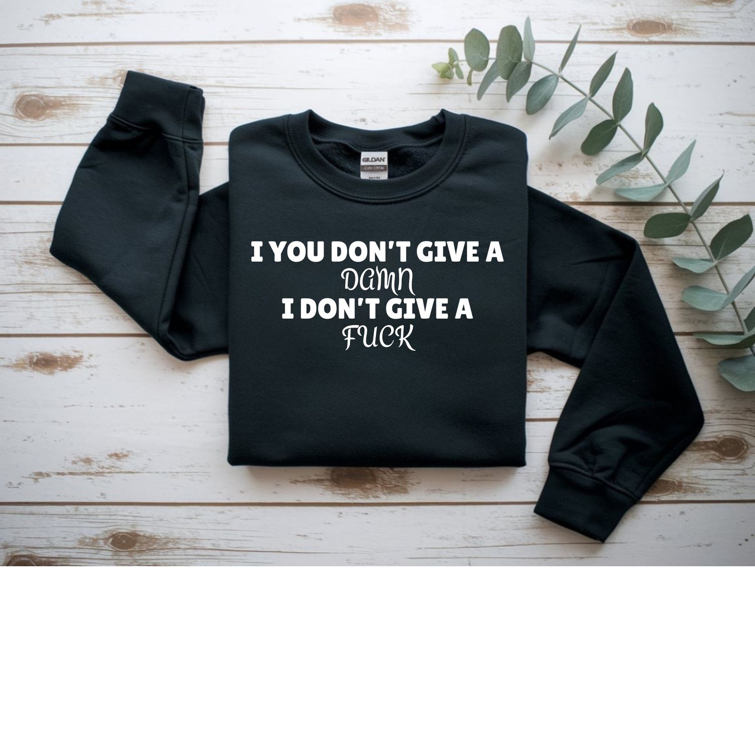 If you don&#39;t give a damn, I don&#39;t give a F**k SWEATSHIRT
