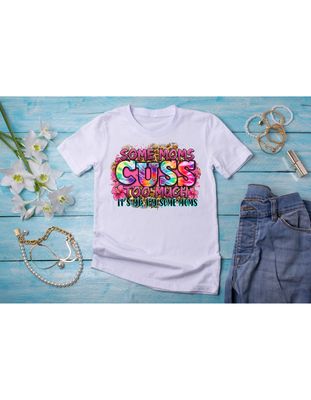 Some Moms Cuss Too Much It's Me I'm Some Moms T-shirt Mother's Day