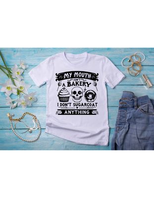 My mouth Isn't a Bakery I Don't Sugarcoat Anything T-shirt Mother's Day