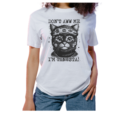 Don't Aww Me I'm Gangster T-Shirt