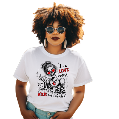 I love hard but I don't give a Shit even harder T-shirt