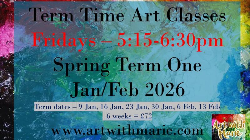 Term Time Art Classes - Spring Term One 2026 - Fridays - 5:15-6:30pm - Jan & Feb 2026