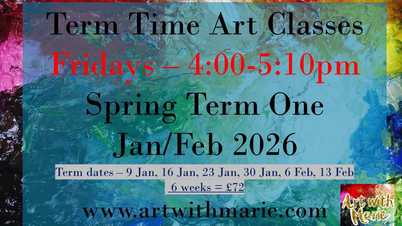 Term Time Art Classes - Spring Term One 2026 - Fridays 4:00-5:10pm - Jan & Feb 2026