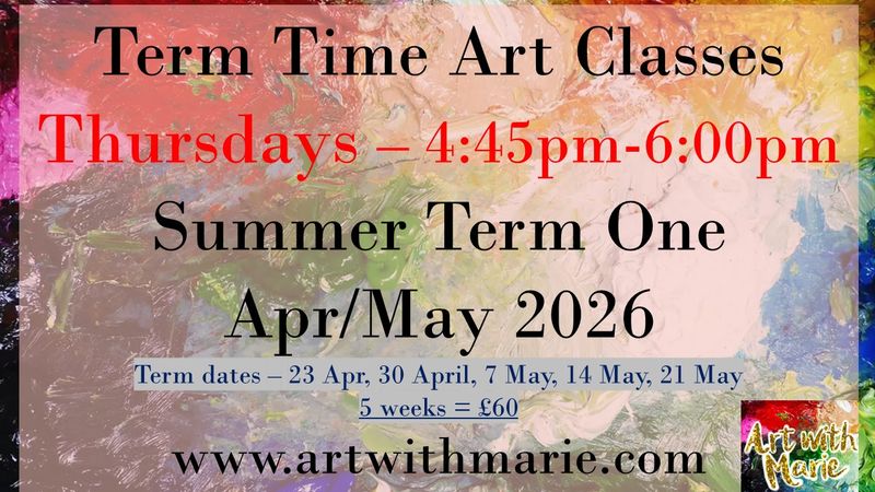 Term Time Art Classes - Summer Term One 2026 - Thursdays 4:45pm-6:30pm - April/May 2026