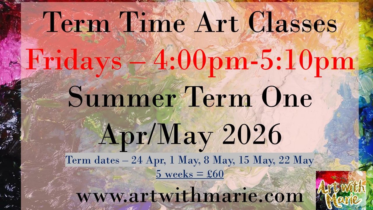 Term Time Art Classes - Summer Term One 2026 - Fridays 4:00pm-5:10pm - April/May 2026