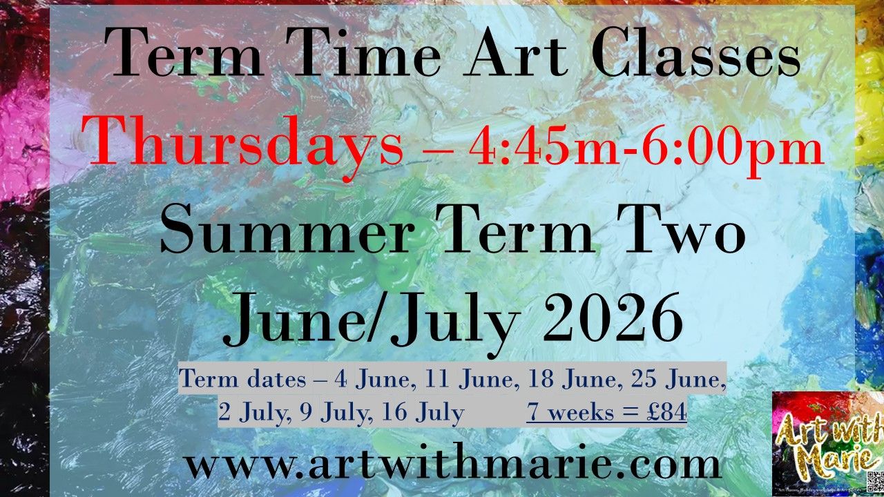 Term Time Art Classes - Summer Term Two 2026 - Thursdays 4:45pm-6pm - June / July 2026