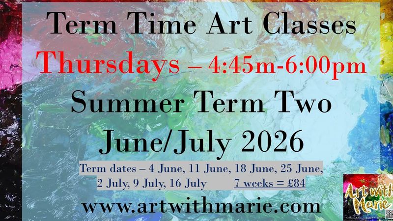 Term Time Art Classes - Summer Term Two 2026 - Thursdays 4:45pm-6pm - June / July 2026