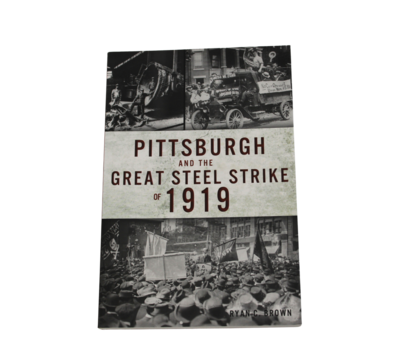 Pittsburgh And The Great Steel Strike Of 1919