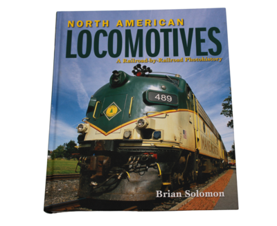 North American Locomotives: A Railroad by Railroad Photohistory