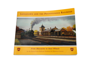 Lewistown and the Pennsylvania Railroad From Moccasins to Steel Wheels 2000