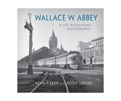 Wallace W. Abbey: A Life in Railroad Photography