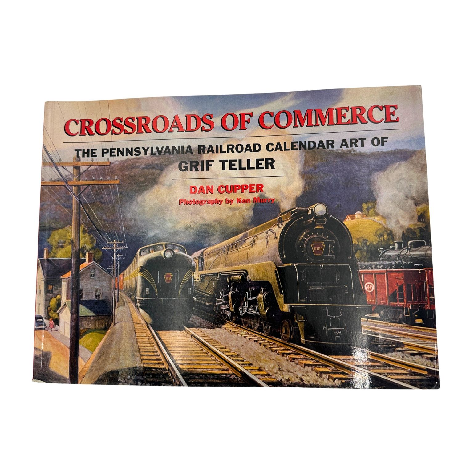 Crossroads Of Commerce: The Pennsylvania Railroad Calendar Art Of Grif Teller