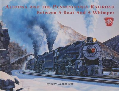Altoona and the Pennsylvania Railroad Between a Roar and a Whimper