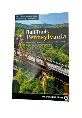 Rail-Trails Pennsylvania: The Definitive Guide To The State&#39;s Top Multiuse Trails