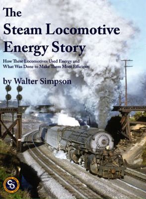 The Steam Locomotive Energy Story: How These Locomotives Used Energy And What Was Done To Make Them More Efficient