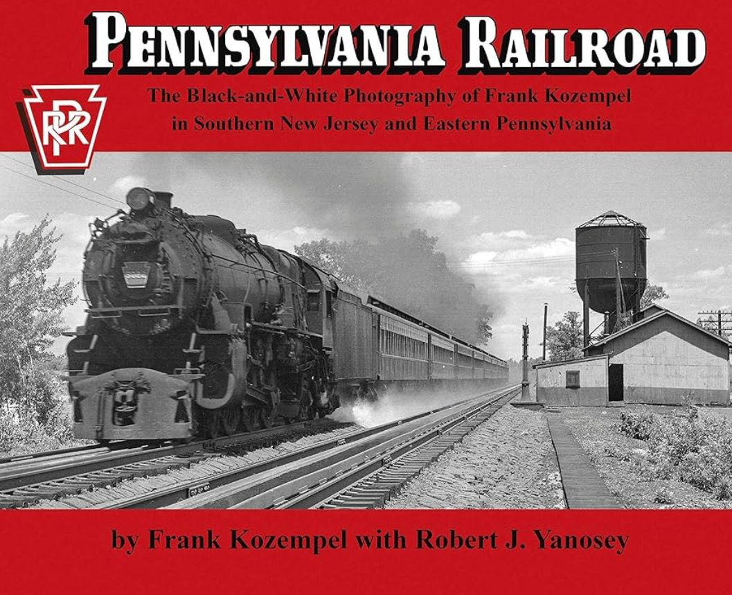 Pennsylvania Railroad: The Black &amp; White Photography Of Frank Kozempel In Southern NJ And Eastern PA