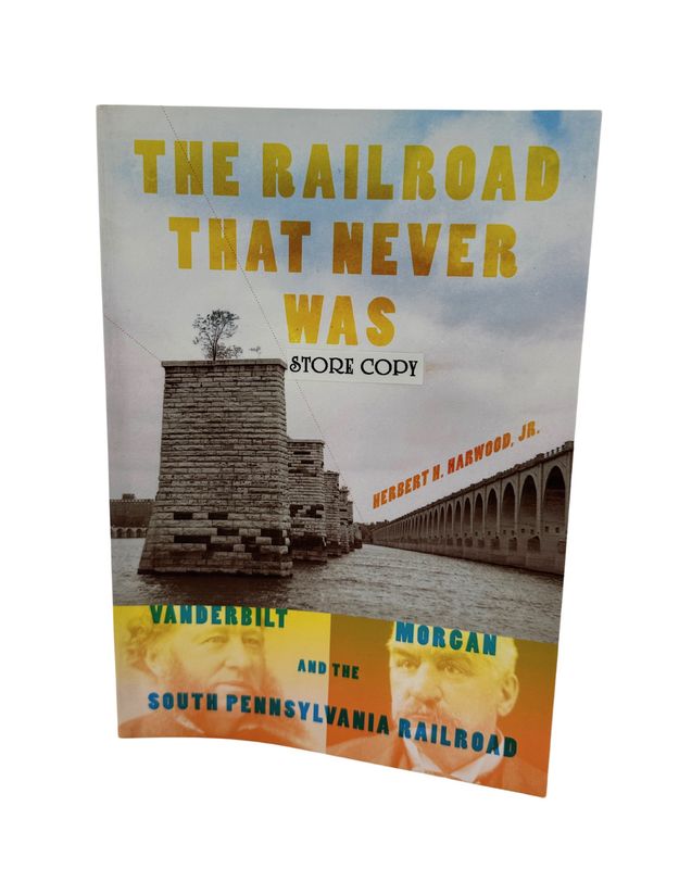 The Railroad That Never Was: Vanderbilt, Morgan, And The South Pennsylvania Railroad