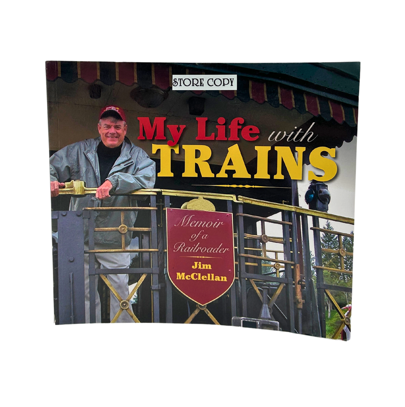 My Life With Trains: Memoir Of A Railroader