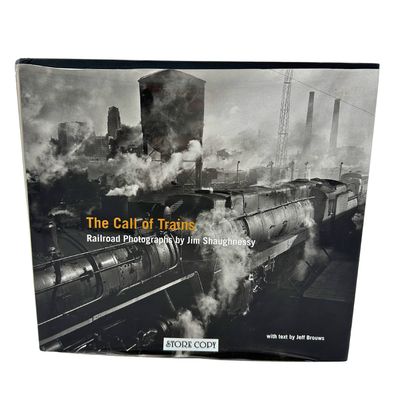 The Call Of Trains: Railroad Photographs By Jim Shaughnessy
