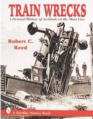 Train Wrecks: A Pictorial History of Accidents on the Main Line