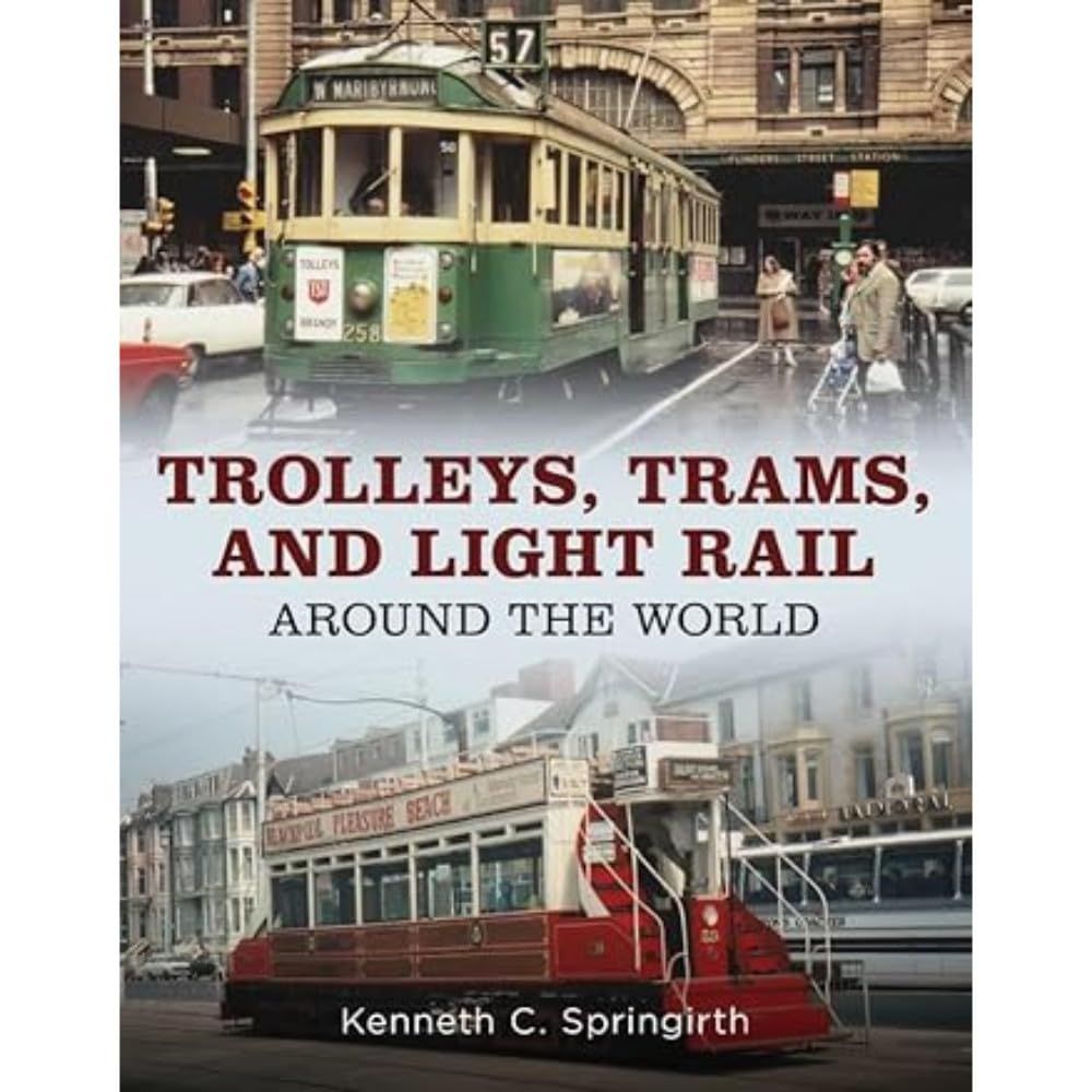 Trolleys, Trams &amp; Light Rail Around the World