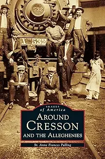 Images Of America: Around Cresson &amp; The Alleghenies