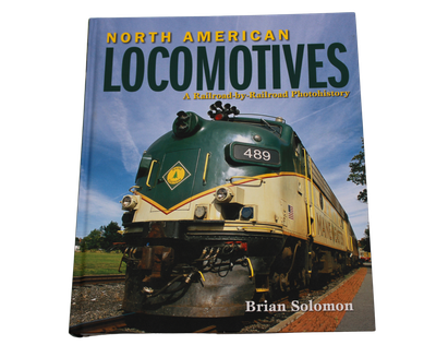 North American Locomotives: A Railroad by Railroad Photohistory