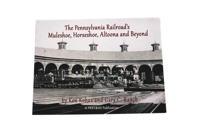 The Pennsylvania Railroad's Muleshoe, Horseshoe, Altoona and Beyond