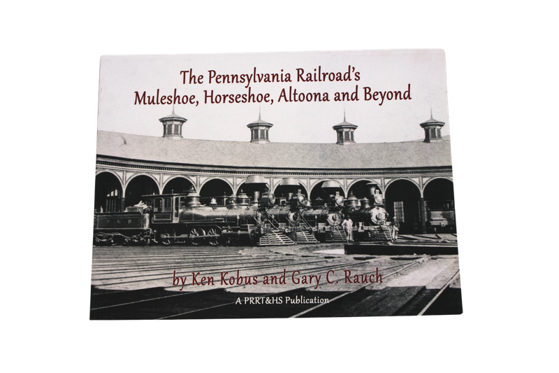 The Pennsylvania Railroad's Muleshoe, Horseshoe, Altoona and Beyond
