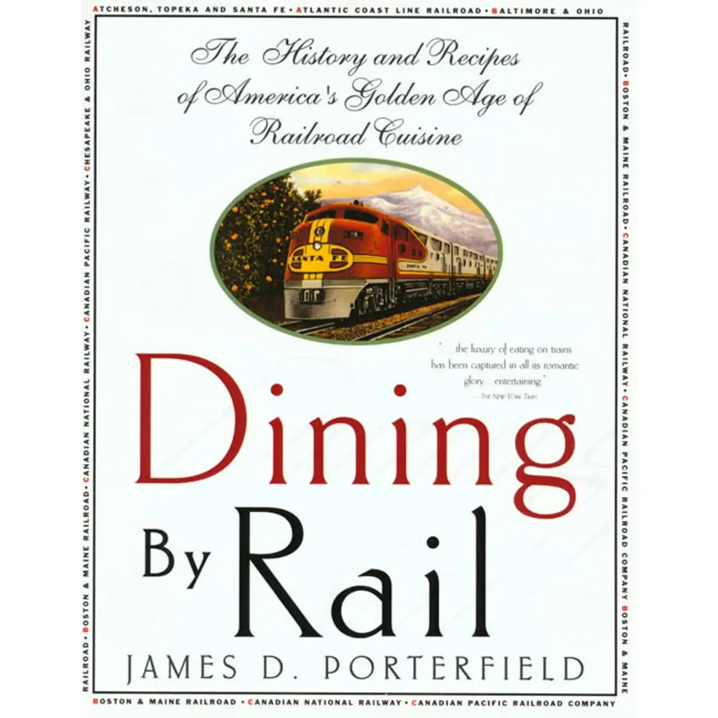 Dining By Rail: The History &amp; Recipes of America's Golden Age RR Cuisine