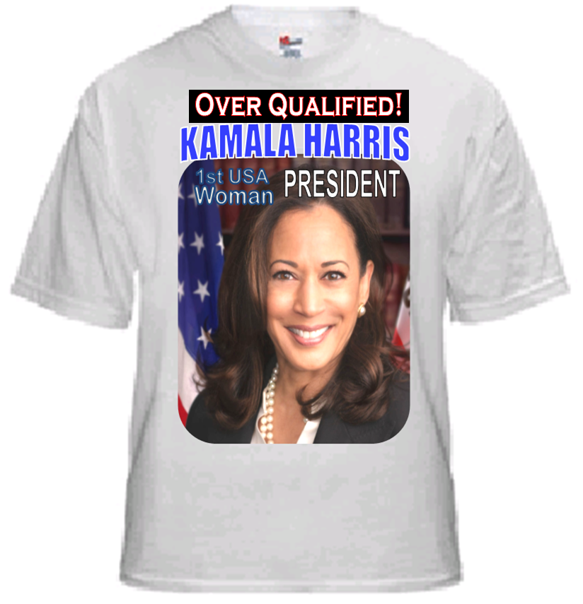 Kamala Harris T Shirt OVERQUALIFIED! "The qualifications to become Pres. or run any gov. office in USA is at an all time low" Free Shipping