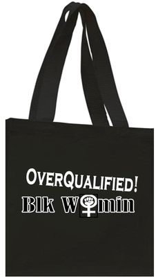 Tote Bag OverQualified! Blk Womin - Large 15" X16" - 100% Cotton - 20" Shoulder Straps - Free Shipping