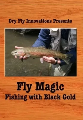 Fly Magic: Fishing With Black Gold