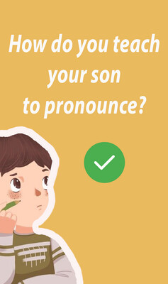 How do you teach your son to pronounce?