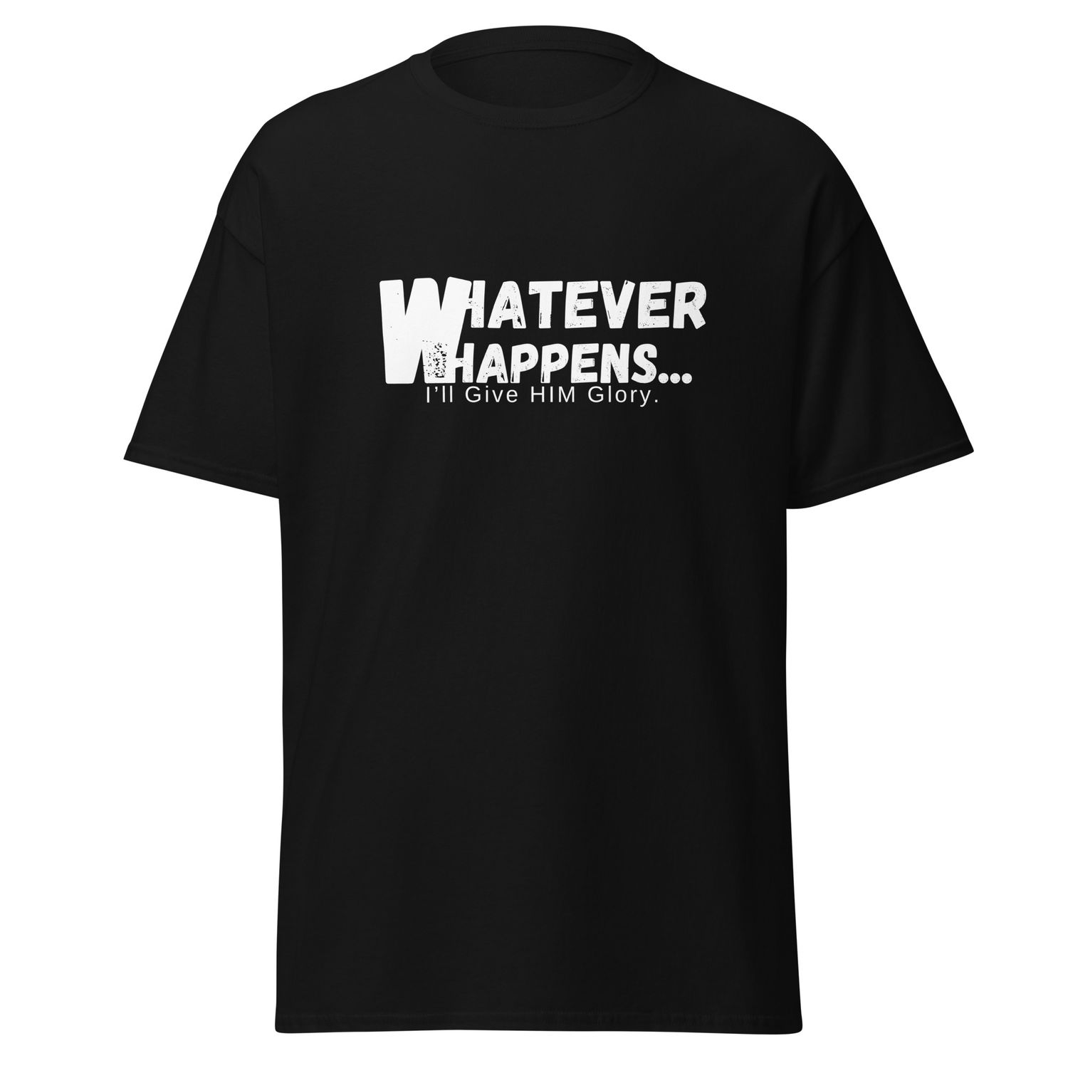 Whatever Happens... T-Shirt Whatever Happens... T-Shirt