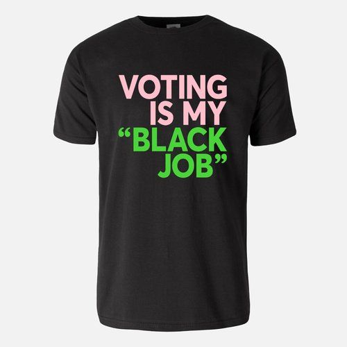 Kamala Harris Voting Is My "Black Job" T-shirt
