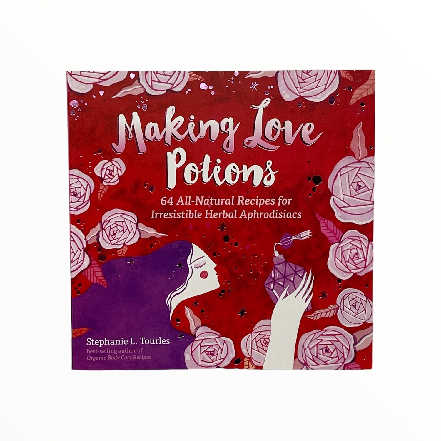 Making Love Potions (Recipes) By Stephanie L. Tourles